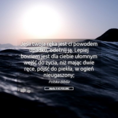 Picture 05 - Marka 9:43 POLUBG - Jeśli twoja ręka jest ci powodem upadku, - Bible Verse Picture