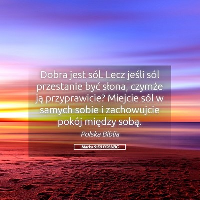 Picture 05 - Marka 9:50 POLUBG - Dobra jest sól. Lecz jeśli sól przestanie być - Bible Verse Picture