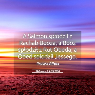Picture 05 - Mateusza 1:5 POLUBG - A Salmon spłodził z Rachab Booza, a Booz - Bible Verse Picture
