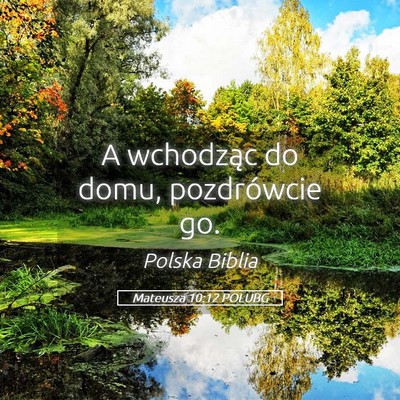 Picture 05 - Mateusza 10:12 POLUBG - A wchodząc do domu, pozdrówcie - Bible Verse Picture