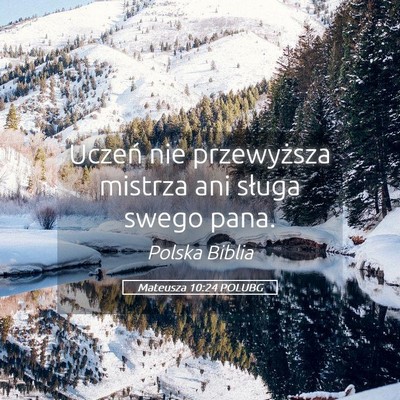 Picture 05 - Mateusza 10:24 POLUBG - Uczeń nie przewyższa mistrza ani sługa swego - Bible Verse Picture