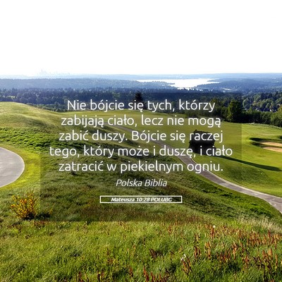 Picture 05 - Mateusza 10:28 POLUBG - Nie bójcie się tych, którzy zabijają ciało, - Bible Verse Picture