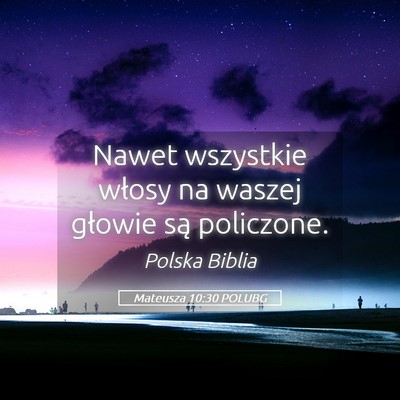 Picture 05 - Mateusza 10:30 POLUBG - Nawet wszystkie włosy na waszej głowie są - Bible Verse Picture
