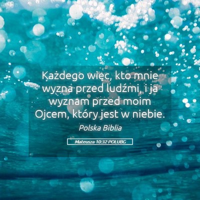 Picture 05 - Mateusza 10:32 POLUBG - Każdego więc, kto mnie wyzna przed ludźmi, i - Bible Verse Picture