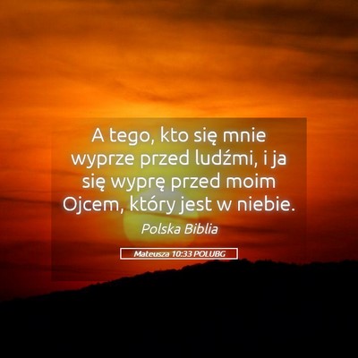 Picture 05 - Mateusza 10:33 POLUBG - A tego, kto się mnie wyprze przed ludźmi, i ja - Bible Verse Picture