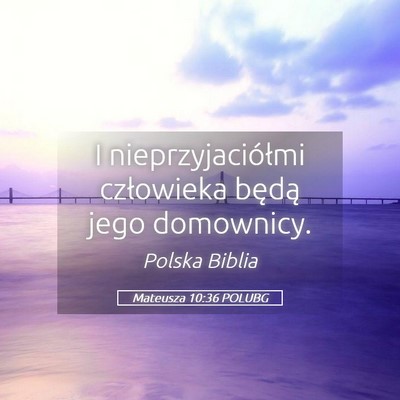 Picture 05 - Mateusza 10:36 POLUBG - I nieprzyjaciółmi człowieka będą jego - Bible Verse Picture