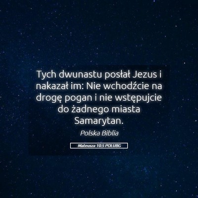 Picture 05 - Mateusza 10:5 POLUBG - Tych dwunastu posłał Jezus i nakazał im: Nie - Bible Verse Picture