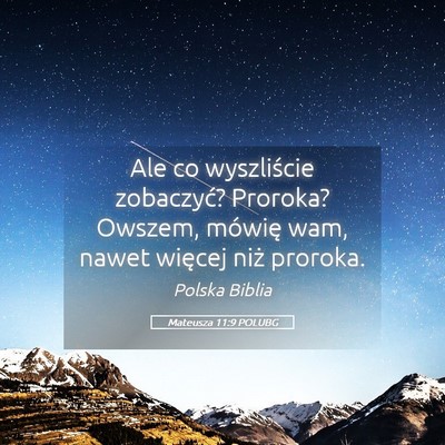 Picture 05 - Mateusza 11:9 POLUBG - Ale co wyszliście zobaczyć? Proroka? Owszem, - Bible Verse Picture