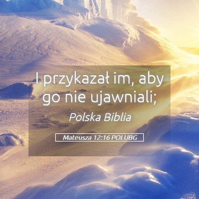Picture 05 - Mateusza 12:16 POLUBG - I przykazał im, aby go nie - Bible Verse Picture