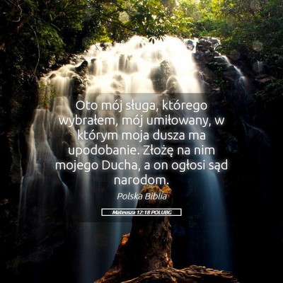 Picture 05 - Mateusza 12:18 POLUBG - Oto mój sługa, którego wybrałem, mój - Bible Verse Picture