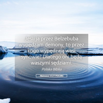Picture 05 - Mateusza 12:27 POLUBG - Jeśli ja przez Belzebuba wypędzam demony, to - Bible Verse Picture