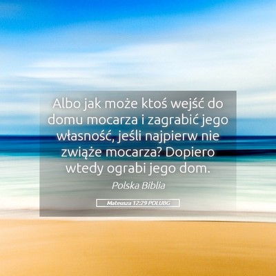 Picture 05 - Mateusza 12:29 POLUBG - Albo jak może ktoś wejść do domu mocarza i - Bible Verse Picture