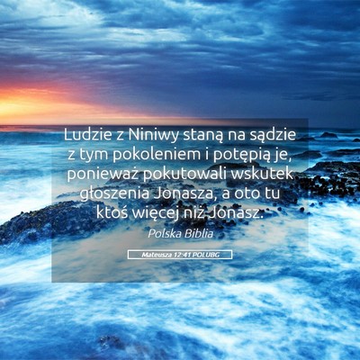 Picture 05 - Mateusza 12:41 POLUBG - Ludzie z Niniwy staną na sądzie z tym - Bible Verse Picture