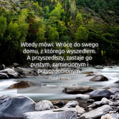 Picture 05 - Mateusza 12:44 POLUBG - Wtedy mówi: Wrócę do swego domu, z którego - Bible Verse Picture
