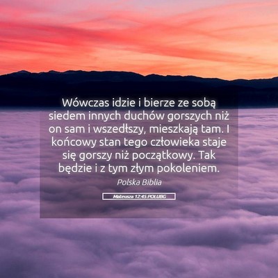 Picture 05 - Mateusza 12:45 POLUBG - Wówczas idzie i bierze ze sobą siedem innych - Bible Verse Picture
