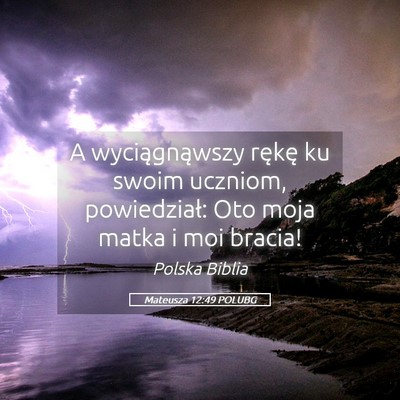Picture 05 - Mateusza 12:49 POLUBG - A wyciągnąwszy rękę ku swoim uczniom, - Bible Verse Picture