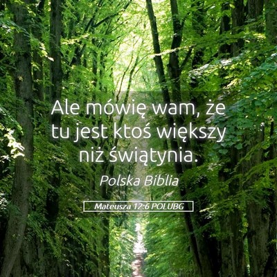Picture 05 - Mateusza 12:6 POLUBG - Ale mówię wam, że tu jest ktoś większy niż - Bible Verse Picture