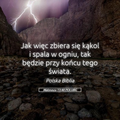 Picture 05 - Mateusza 13:40 POLUBG - Jak więc zbiera się kąkol i spala w ogniu, tak - Bible Verse Picture