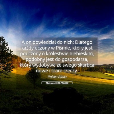 Picture 05 - Mateusza 13:52 POLUBG - A on powiedział do nich: Dlatego każdy uczony w - Bible Verse Picture