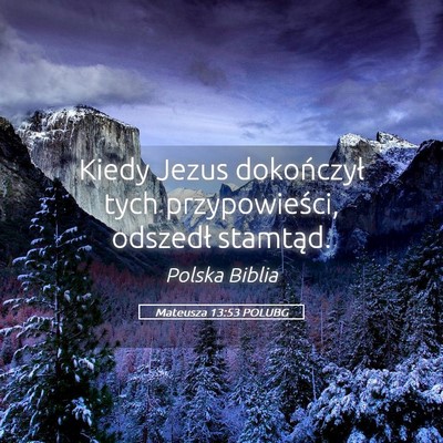 Picture 05 - Mateusza 13:53 POLUBG - Kiedy Jezus dokończył tych przypowieści, - Bible Verse Picture