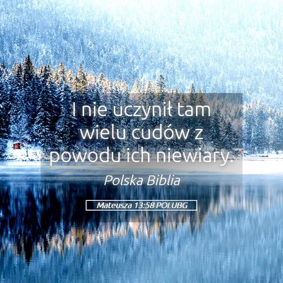 Picture 05 - Mateusza 13:58 POLUBG - I nie uczynił tam wielu cudów z powodu ich - Bible Verse Picture