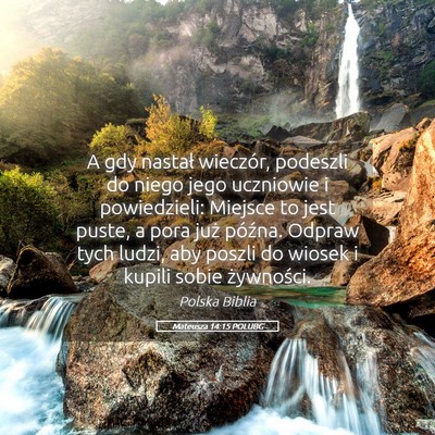 Picture 05 - Mateusza 14:15 POLUBG - A gdy nastał wieczór, podeszli do niego jego - Bible Verse Picture