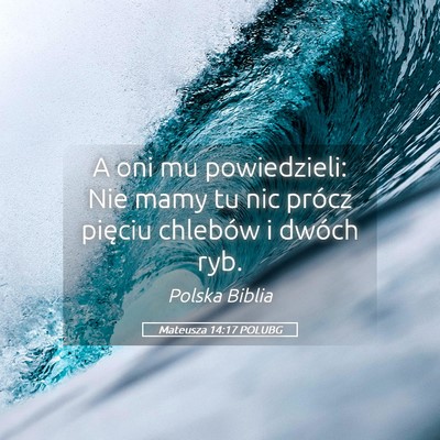 Picture 05 - Mateusza 14:17 POLUBG - A oni mu powiedzieli: Nie mamy tu nic prócz - Bible Verse Picture