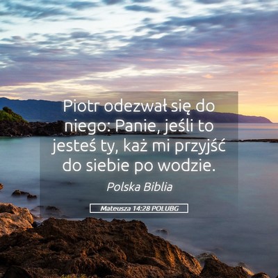 Picture 05 - Mateusza 14:28 POLUBG - Piotr odezwał się do niego: Panie, jeśli to - Bible Verse Picture