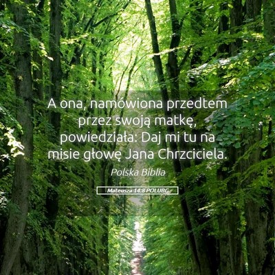 Picture 05 - Mateusza 14:8 POLUBG - A ona, namówiona przedtem przez swoją matkę, - Bible Verse Picture