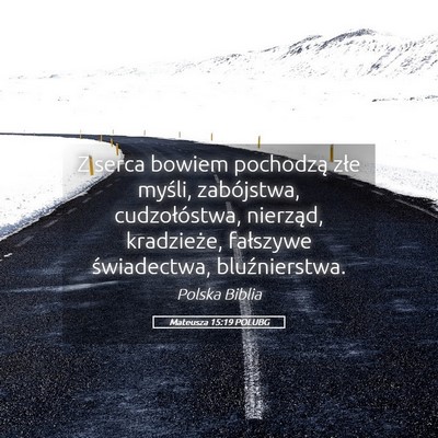 Picture 05 - Mateusza 15:19 POLUBG - Z serca bowiem pochodzą złe myśli, zabójstwa, - Bible Verse Picture