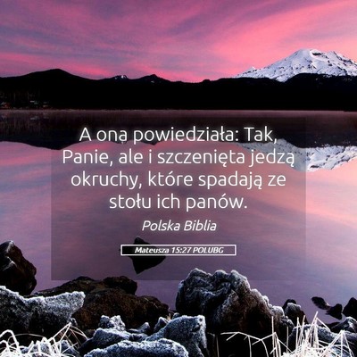 Picture 05 - Mateusza 15:27 POLUBG - A ona powiedziała: Tak, Panie, ale i szczenięta - Bible Verse Picture