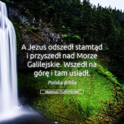 Picture 05 - Mateusza 15:29 POLUBG - A Jezus odszedł stamtąd i przyszedł nad Morze - Bible Verse Picture