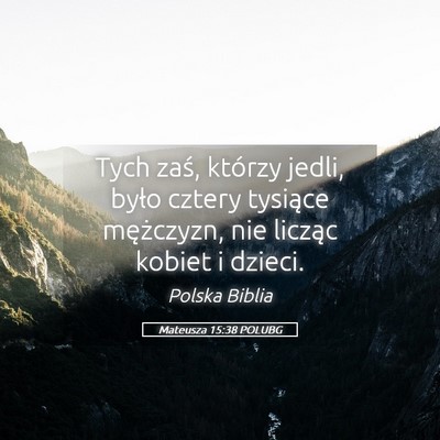 Picture 05 - Mateusza 15:38 POLUBG - Tych zaś, którzy jedli, było cztery tysiące - Bible Verse Picture