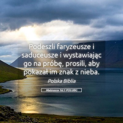 Picture 05 - Mateusza 16:1 POLUBG - Podeszli faryzeusze i saduceusze i wystawiając - Bible Verse Picture