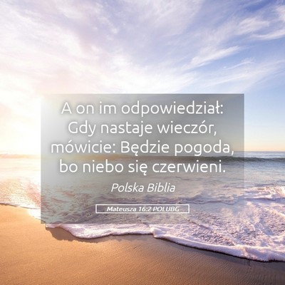 Picture 05 - Mateusza 16:2 POLUBG - A on im odpowiedział: Gdy nastaje wieczór, - Bible Verse Picture