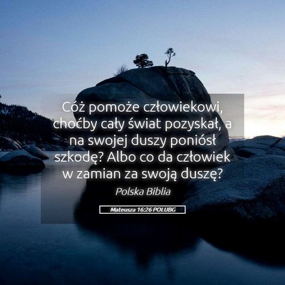 Picture 05 - Mateusza 16:26 POLUBG - Cóż pomoże człowiekowi, choćby cały świat - Bible Verse Picture