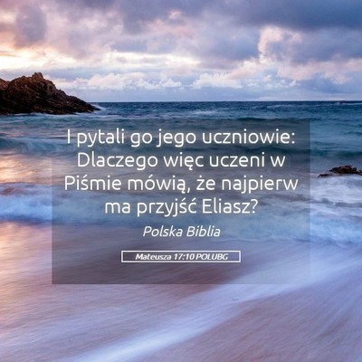 Picture 05 - Mateusza 17:10 POLUBG - I pytali go jego uczniowie: Dlaczego więc uczeni - Bible Verse Picture
