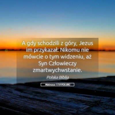 Picture 05 - Mateusza 17:9 POLUBG - A gdy schodzili z góry, Jezus im przykazał: - Bible Verse Picture