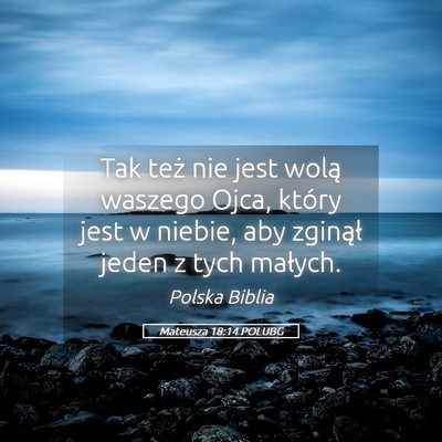 Picture 05 - Mateusza 18:14 POLUBG - Tak też nie jest wolą waszego Ojca, który jest - Bible Verse Picture