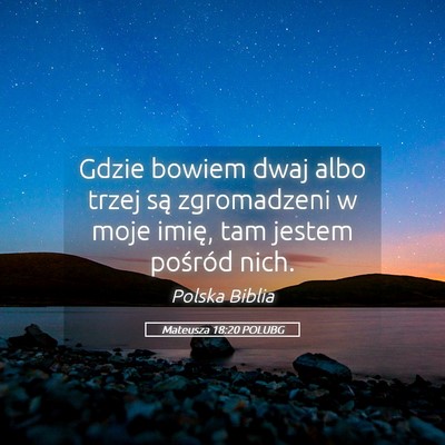 Picture 05 - Mateusza 18:20 POLUBG - Gdzie bowiem dwaj albo trzej są zgromadzeni w - Bible Verse Picture