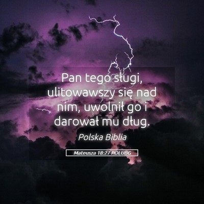 Picture 05 - Mateusza 18:27 POLUBG - Pan tego sługi, ulitowawszy się nad nim, - Bible Verse Picture
