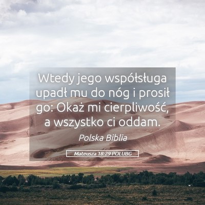 Picture 05 - Mateusza 18:29 POLUBG - Wtedy jego współsługa upadł mu do nóg i - Bible Verse Picture