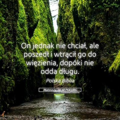 Picture 05 - Mateusza 18:30 POLUBG - On jednak nie chciał, ale poszedł i wtrącił - Bible Verse Picture