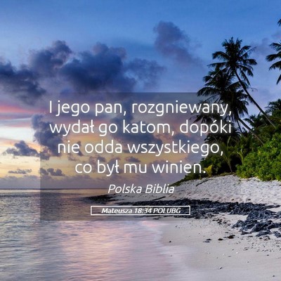 Picture 05 - Mateusza 18:34 POLUBG - I jego pan, rozgniewany, wydał go katom, dopóki - Bible Verse Picture