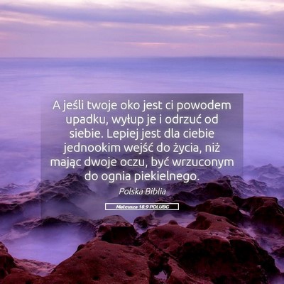 Picture 05 - Mateusza 18:9 POLUBG - A jeśli twoje oko jest ci powodem upadku, wyłup - Bible Verse Picture