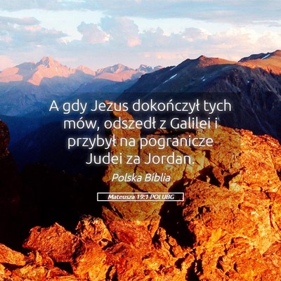 Picture 05 - Mateusza 19:1 POLUBG - A gdy Jezus dokończył tych mów, odszedł z - Bible Verse Picture