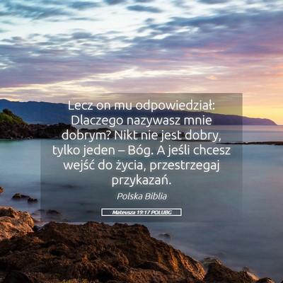 Picture 05 - Mateusza 19:17 POLUBG - Lecz on mu odpowiedział: Dlaczego nazywasz mnie - Bible Verse Picture