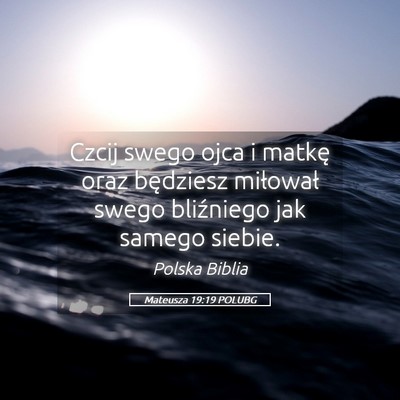 Picture 05 - Mateusza 19:19 POLUBG - Czcij swego ojca i matkę oraz będziesz - Bible Verse Picture