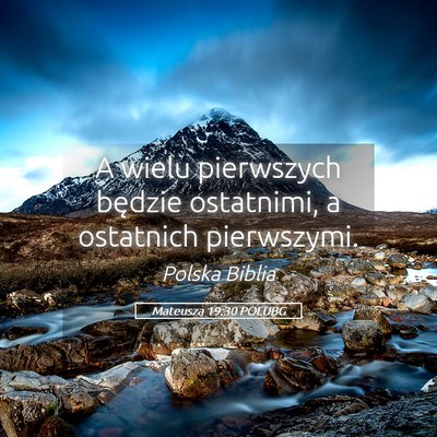 Picture 05 - Mateusza 19:30 POLUBG - A wielu pierwszych będzie ostatnimi, a ostatnich - Bible Verse Picture