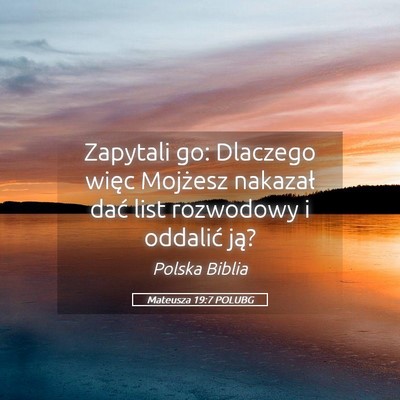 Picture 05 - Mateusza 19:7 POLUBG - Zapytali go: Dlaczego więc Mojżesz nakazał - Bible Verse Picture